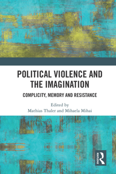 Paperback Political Violence and the Imagination: Complicity, Memory and Resistance Book