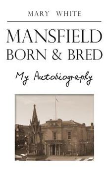 Paperback Mansfield Born & Bred - My Autobiography Book