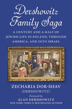 Hardcover Dershowitz Family Saga: A Century and a Half of Jewish Life in Poland, Through America, and Into Israel Book