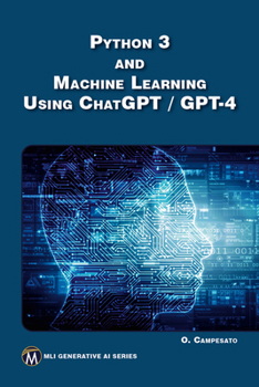 Python 3 and Machine Learning Using ChatGPT / GPT-4 (MLI Generative AI Series)