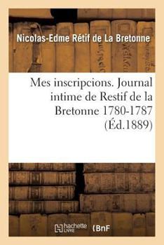 Paperback Mes Inscripcions. Journal Intime de Restif de la Bretonne 1780-1787 [French] Book