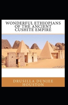 Wonderful Ethiopians of the Ancient Cushite Empire: illustrated edition