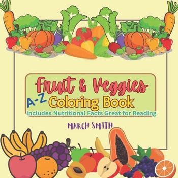 Paperback Fruit and Veggies Coloring Book A-Z: Includes Nutritional Facts Great for Reading Book