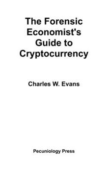 Hardcover The Forensic Economist's Guide to Cryptocurrency Book