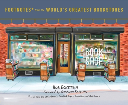 Hardcover Footnotes from the World's Greatest Bookstores: True Tales and Lost Moments from Book Buyers, Booksellers, and Book Lovers Book