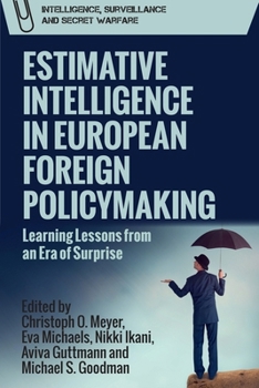 Hardcover Estimative Intelligence in European Foreign Policymaking: Learning Lessons from an Era of Surprise Book