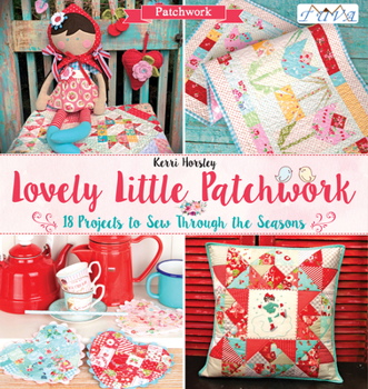 Paperback Lovely Little Patchwork: 18 Projects to Sew Through the Seasons Book