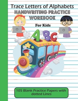 Paperback Trace Letters of Alphabets handwriting practice workbook for kids: 105 Blank Practice Papers with dotted Lines: Preschool writing Workbook, Kindergart Book