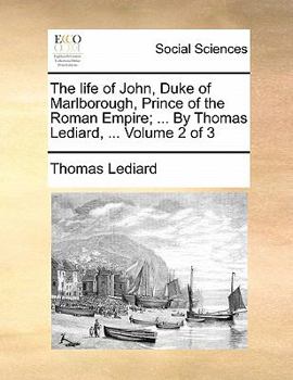 Paperback The life of John, Duke of Marlborough, Prince of the Roman Empire; ... By Thomas Lediard, ... Volume 2 of 3 Book