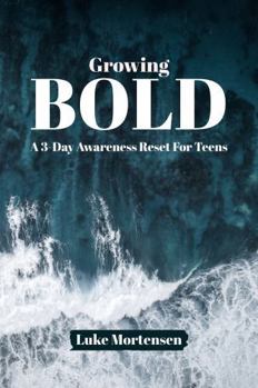 Paperback Growing Bold: A 3-Day Awareness Reset for Teens | Be Yourself & Nobody Else (The BOLD Collection) Book
