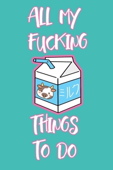 All My Fucking Things To Do: a fun daily planner, to do list, small notebook and handy book!! With a Cute Aqua Green Matte Cover and Milk illustration