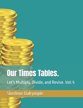 Our Times Tables.: Let's Multiply, Divide, and Revise. Vol: 5 (Our Times Tables Twelve Volumes Series Set.)