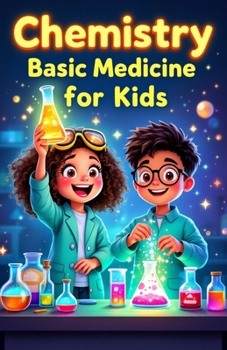 Chemistry Basic Medicine for Kids: How Drugs, Antibiotics, Vaccines and Painkillers Work Inside the Human Body (Chemistry Book For Kids)