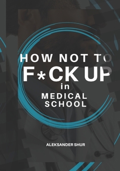 Paperback How Not To F*CK UP in Medical School Book