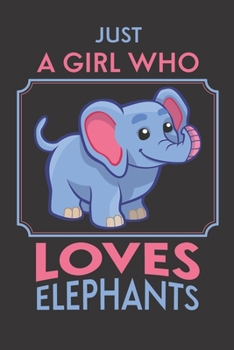 Just A Girl Who Loves Elephants: Elephant Journal for Women, 120 Blank Lined Pages (6 x 9") School Notebook for Kids & Teens to Write In