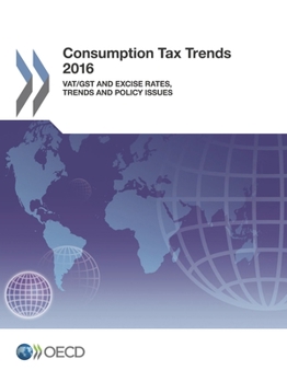 Paperback Consumption Tax Trends 2016: VAT/GST and excise rates, trends and policy issues Book