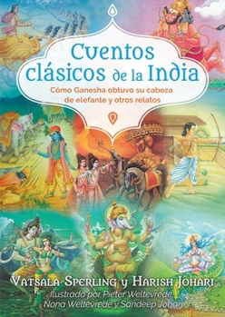 Paperback Cuentos Clásicos de la India: Cómo Ganesha Obtuvo Su Cabeza de Elefante Y Otros Relatos [Spanish] Book