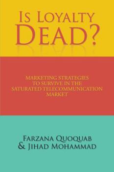 Paperback Is Loyalty Dead?: Marketing strategies to survive in the saturated telecommunication market Book