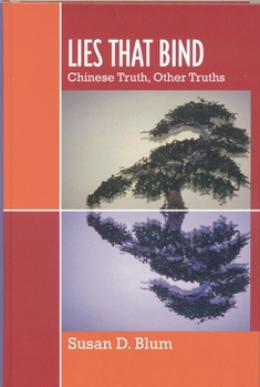 Lies that Bind: Chinese Truth, Other Truths
