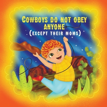 Paperback Cowboys do not obey anyone except their moms: A funny story about a naughty boy Book