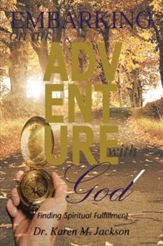 Paperback Embarking on an Adventure with God: Finding Spiritual Fulfillment Book