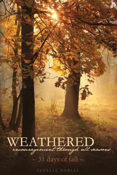Paperback Weathered, Encouragement Through All Seasons, Fall: 31 days of fall Book