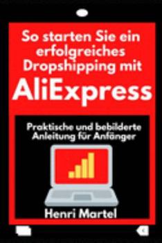 Paperback So starten Sie ein erfolgreiches Dropshipping mit AliExpress: Praktische und bebilderte Anleitung f?r Anf?nger [German] Book