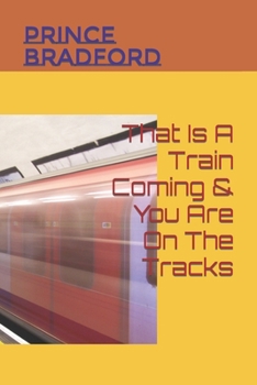 Paperback That Is A Train Coming & You Are On The Tracks Book