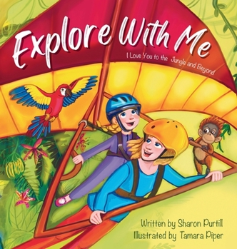 Hardcover Explore With Me: I Love You to the Jungle and Beyond (Mother and Daughter Edition) Book