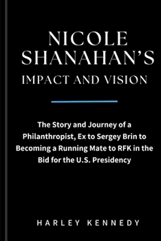 Nicole Shanahan's Impact and Vision: The Story and Journey of a Philanthropist, Ex to Sergey Brin to Becoming a Running Mate to RFK in the Bid for the