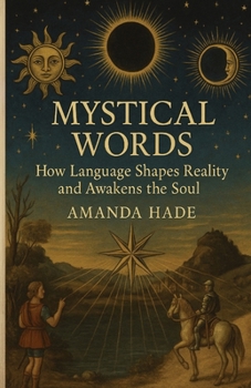 Paperback Mystical Words: How Language Shapes Reality and Awakens the Soul Book