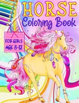 Paperback Horse Coloring Books for Girls ages 8-12: Gift Book for Horses Lovers Teens - Girl ages 8-12 (Gifts for Horse Lover) Book