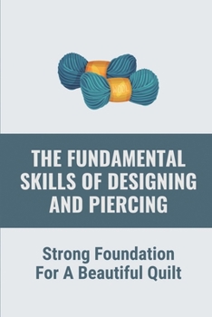 Paperback The Fundamental Skills Of Designing And Piercing: Strong Foundation For A Beautiful Quilt: Crocheting Boot Cuffs Book