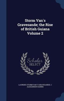 Storm Van's Gravesande; The Rise of British Guiana Volume 2