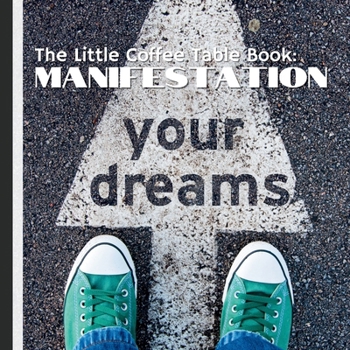 Paperback The Little Coffee Table Book: Manifestation: Whether you're aiming for personal growth, career success, or simply a more joyful existence, this book i Book
