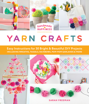 Paperback Handmade Happiness Yarn Crafts: Easy Instructions for 30 Bright and Beautiful DIY Projects Including Wreaths, Tassels, Rainbows, Pom-POM Garlands, and Book