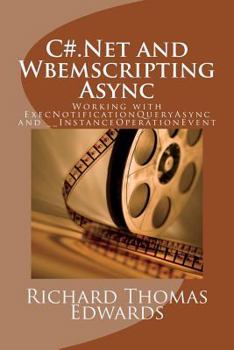Paperback C#.Net and Wbemscripting Async: Working with ExecNotificationQueryAsync and __InstanceOperationEvent Book