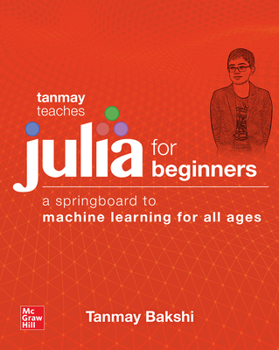 Paperback Tanmay Teaches Julia for Beginners: A Springboard to Machine Learning for All Ages Book