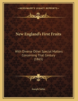 Paperback New England's First Fruits: With Diverse Other Special Matters Concerning That Century (1865) Book