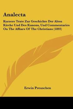 Paperback Analecta: Kurzere Texte Zur Geschichte Der Alten Kirche Und Des Kanons, Und Commentaries On The Affiars Of The Christians (1893) [German] Book