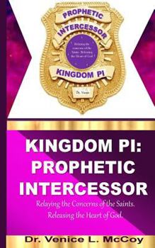 Paperback Kingdom PI: Prophetic Intercessor (Relaying the Concerns of the Saints, while Releasing the Heart of God) Book