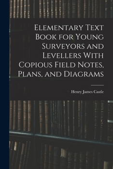Paperback Elementary Text Book for Young Surveyors and Levellers With Copious Field Notes, Plans, and Diagrams Book
