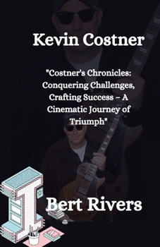 Paperback Kevin Costner: "Costner's Chronicles: Conquering Challenges, Crafting Success - A Cinematic Journey of Triumph" Book