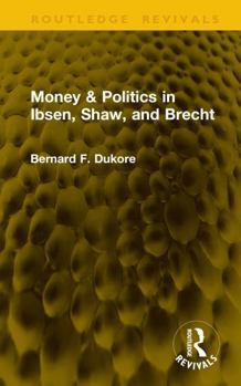 Hardcover Money & Politics in Ibsen, Shaw, and Brecht Book