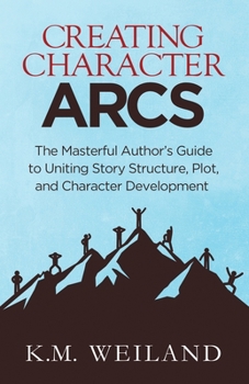 Paperback Creating Character Arcs: The Masterful Author's Guide to Uniting Story Structure Book