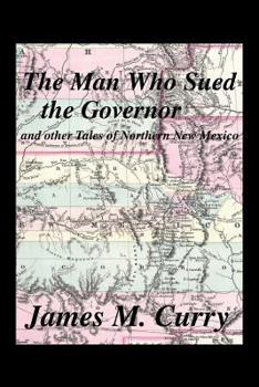 Paperback The Man Who Sued the Governor: And Other Tales of Northern New Mexico Book