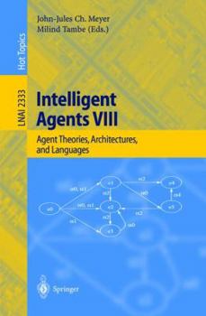 Paperback Intelligent Agents VIII: 8th International Workshop, Atal 2001 Seattle, Wa, Usa, August 1-3, 2001 Revised Papers Book