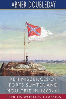 Paperback Reminiscences of Forts Sumter and Moultrie in 1860-'61 (Esprios Classics) Book