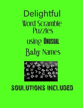 Paperback Delightful Word Scramble Puzzles using Unusual Baby Names - Solutions included: Have a Blast! Book