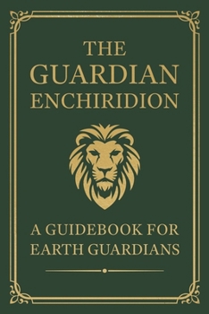 Paperback The Guardian Enchiridion: A Guidebook for Earth Guardians Book